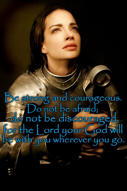 Joshua 1:9 Be Strong and Courageous, Do Not Be Afraid God Will Be With You Wherever You Go | Be strong and courageous. Do not be afraid;; do not be discouraged, for the Lord your God will; be with you wherever you go. | image tagged in bible,holy bible,bible verse,verse,god,holy spirit | made w/ Imgflip meme maker