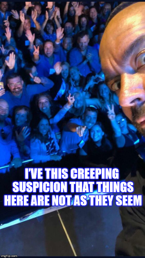 DMB The Stone | I’VE THIS CREEPING SUSPICION THAT THINGS HERE ARE NOT AS THEY SEEM | image tagged in dmb,dave matthews band,dave matthews,the stone,ive this creeping suspicion that things here are not as they seem | made w/ Imgflip meme maker