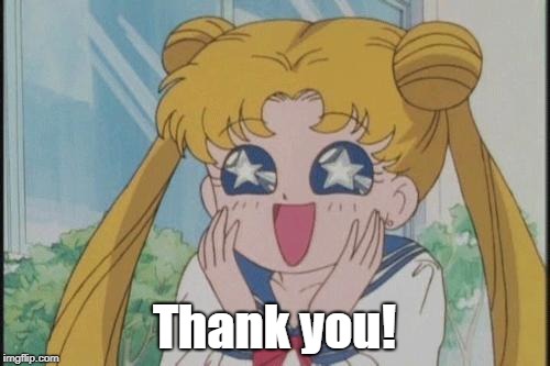 Sailor Moon Sparkly Eyes | Thank you! | image tagged in sailor moon sparkly eyes | made w/ Imgflip meme maker