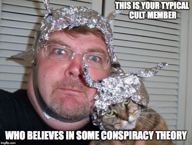 Cult Member | THIS IS YOUR TYPICAL CULT MEMBER; WHO BELIEVES IN SOME CONSPIRACY THEORY | image tagged in cult,memes | made w/ Imgflip meme maker