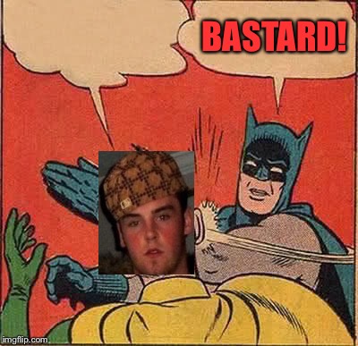 Batman Slapping Robin Meme | BASTARD! | image tagged in memes,batman slapping robin | made w/ Imgflip meme maker