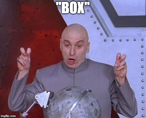 "BOX" | image tagged in memes,dr evil laser | made w/ Imgflip meme maker