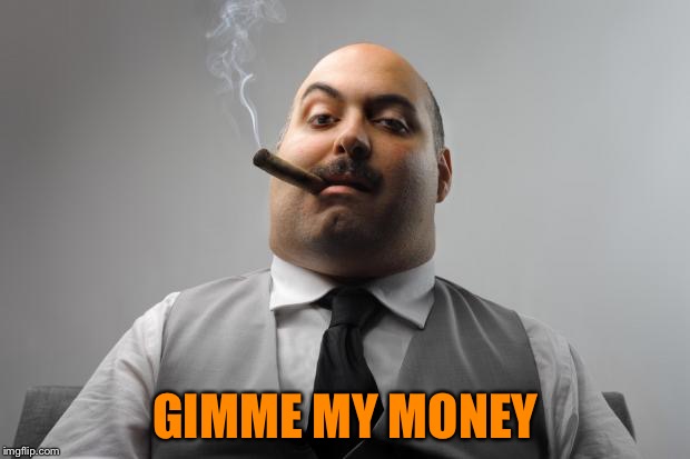 Scumbag Boss Meme | GIMME MY MONEY | image tagged in memes,scumbag boss | made w/ Imgflip meme maker