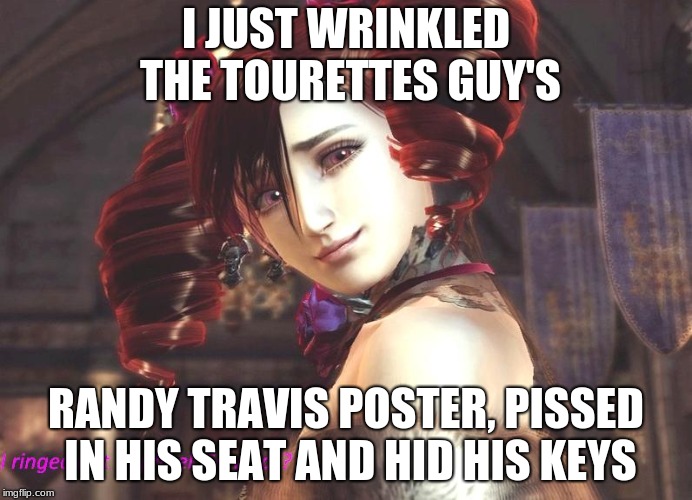 I JUST WRINKLED THE TOURETTES GUY'S; RANDY TRAVIS POSTER, PISSED IN HIS SEAT AND HID HIS KEYS | image tagged in i just | made w/ Imgflip meme maker