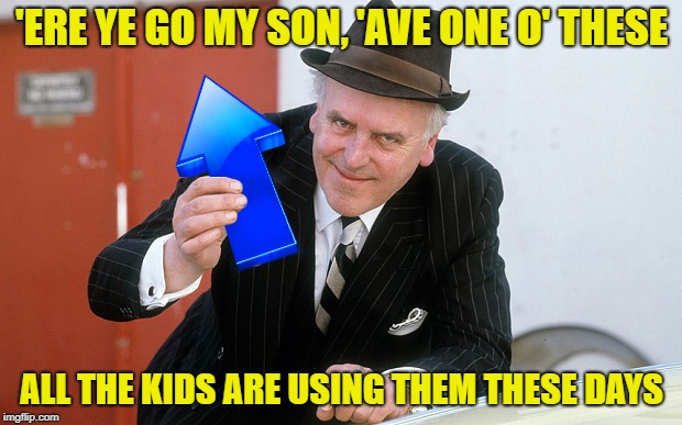'ERE YE GO MY SON, 'AVE ONE O' THESE ALL THE KIDS ARE USING THEM THESE DAYS | made w/ Imgflip meme maker
