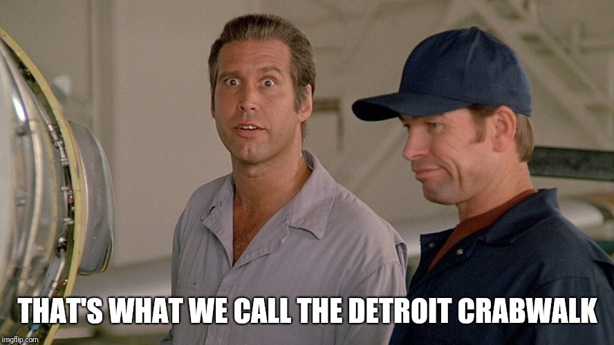 Fletch | THAT'S WHAT WE CALL THE DETROIT CRABWALK | image tagged in fletch | made w/ Imgflip meme maker