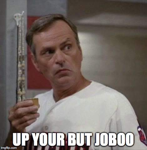 Up your but job | UP YOUR BUT JOBOO | image tagged in major league | made w/ Imgflip meme maker