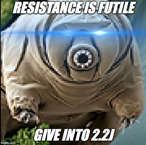 RESISTANCE IS FUTILE; GIVE INTO 2.2J | made w/ Imgflip meme maker