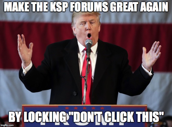 Make america great again | MAKE THE KSP FORUMS GREAT AGAIN; BY LOCKING "DON'T CLICK THIS" | image tagged in make america great again | made w/ Imgflip meme maker