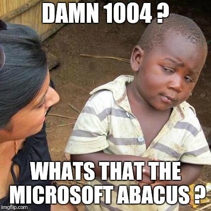 Third World Skeptical Kid Meme | DAMN 1004 ? WHATS THAT THE MICROSOFT ABACUS ? | image tagged in memes,third world skeptical kid | made w/ Imgflip meme maker