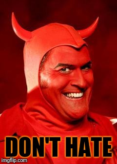 DON'T HATE | image tagged in devil bruce | made w/ Imgflip meme maker