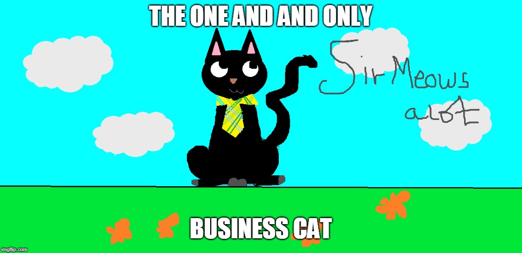 the business cat | THE ONE AND AND ONLY; BUSINESS CAT | image tagged in da  one de only cat | made w/ Imgflip meme maker