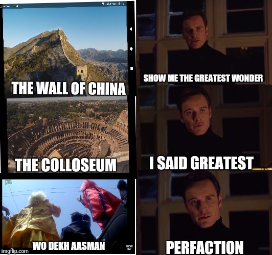 perfection meme generator 123 | SHOW ME THE GREATEST WONDER; THE WALL OF CHINA; I SAID GREATEST; THE COLLOSEUM; WO DEKH AASMAN; PERFACTION | image tagged in perfection meme generator 123 | made w/ Imgflip meme maker