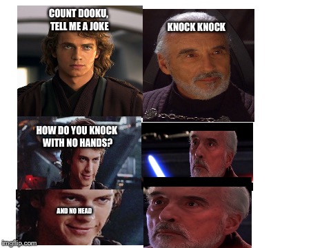 Blank White Template | KNOCK KNOCK; COUNT DOOKU, TELL ME A JOKE; HOW DO YOU KNOCK WITH NO HANDS? AND NO HEAD | image tagged in blank white template | made w/ Imgflip meme maker
