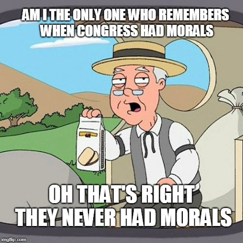 Pepperidge Farm Remembers Meme | AM I THE ONLY ONE WHO REMEMBERS WHEN CONGRESS HAD MORALS; OH THAT'S RIGHT THEY NEVER HAD MORALS | image tagged in memes,pepperidge farm remembers | made w/ Imgflip meme maker
