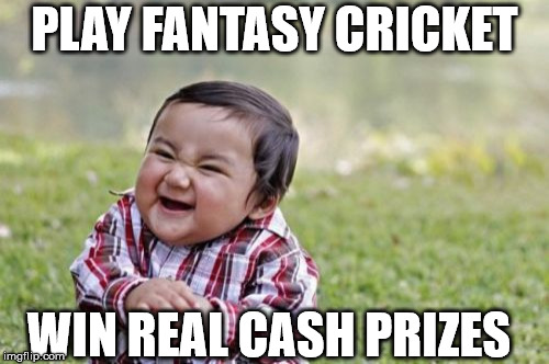 Evil Toddler Meme | PLAY FANTASY CRICKET; WIN REAL CASH PRIZES | image tagged in memes,evil toddler | made w/ Imgflip meme maker