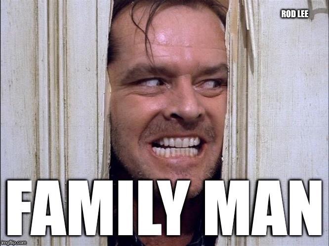 Rod Lee | ROD LEE | image tagged in jack nicholson,the shining | made w/ Imgflip meme maker