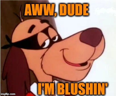 AWW, DUDE I'M BLUSHIN' | made w/ Imgflip meme maker