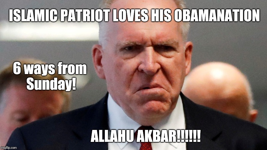 Islamic Patriot [John Brennan] loves his #Obamanation 6 ways from Sunday! ALLAHU AKBAR!!!!!! #44GITMO #ClubGITMO | ISLAMIC PATRIOT LOVES HIS OBAMANATION; 6 ways from Sunday! ALLAHU AKBAR!!!!!! | image tagged in cia,islamic state,spygate,never trump,jihadist,donald trump you're fired | made w/ Imgflip meme maker