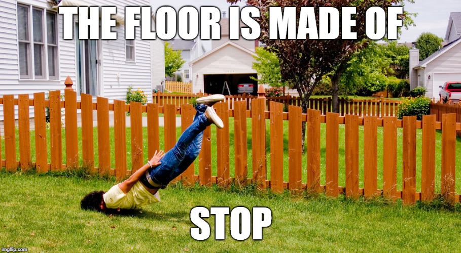 THE FLOOR IS MADE OF STOP | made w/ Imgflip meme maker