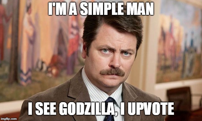 I'm a simple man | I'M A SIMPLE MAN I SEE GODZILLA, I UPVOTE | image tagged in i'm a simple man | made w/ Imgflip meme maker