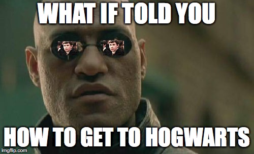 Matrix Morpheus | WHAT IF TOLD YOU; HOW TO GET TO HOGWARTS | image tagged in memes,matrix morpheus | made w/ Imgflip meme maker