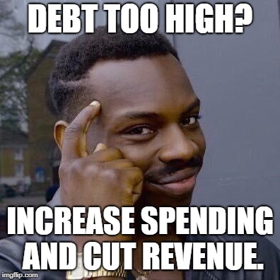 Thinking Black Guy | DEBT TOO HIGH? INCREASE SPENDING AND CUT REVENUE. | image tagged in thinking black guy | made w/ Imgflip meme maker