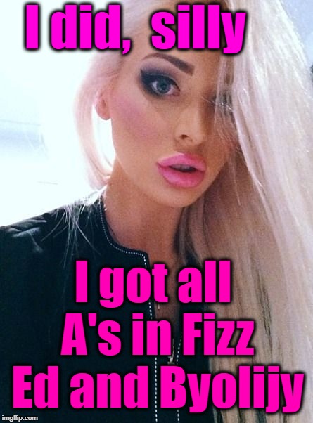shrug | I did,  silly I got all A's in Fizz Ed and Byolijy | image tagged in shrug | made w/ Imgflip meme maker