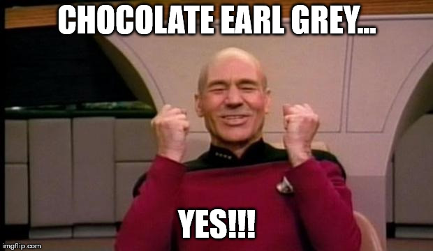 Excited Picard | CHOCOLATE EARL GREY... YES!!! | image tagged in excited picard | made w/ Imgflip meme maker