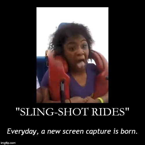 Sling shot rides.... | image tagged in funny,demotivationals,carnival,fair,screenshot,ride | made w/ Imgflip demotivational maker