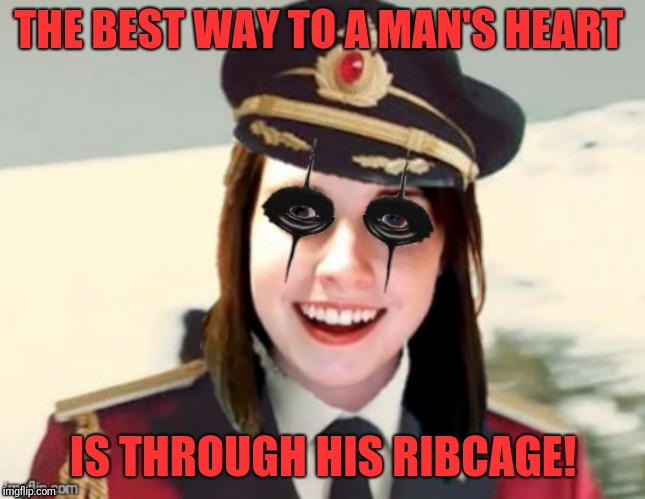 THE BEST WAY TO A MAN'S HEART IS THROUGH HIS RIBCAGE! | made w/ Imgflip meme maker