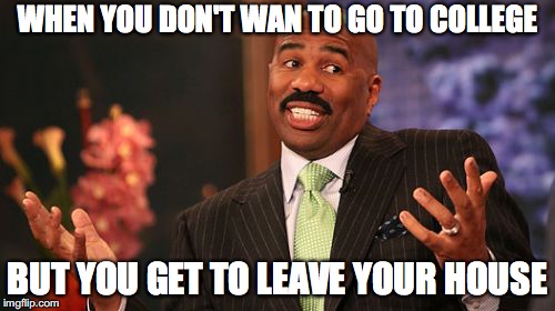 Tough Choices  | WHEN YOU DON'T WAN TO GO TO COLLEGE; BUT YOU GET TO LEAVE YOUR HOUSE | image tagged in memes,steve harvey,college,meme,funny,dank | made w/ Imgflip meme maker