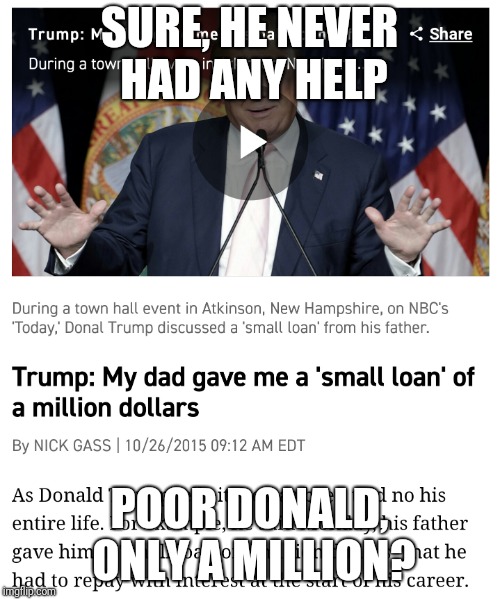 SURE, HE NEVER HAD ANY HELP POOR DONALD, ONLY A MILLION? | made w/ Imgflip meme maker