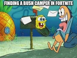 Bush Camper In Fortnite | FINDING A BUSH CAMPER IN FORTNITE | image tagged in hi mailman,bush camper,fortnite,meme,memes,fortnite meme | made w/ Imgflip meme maker