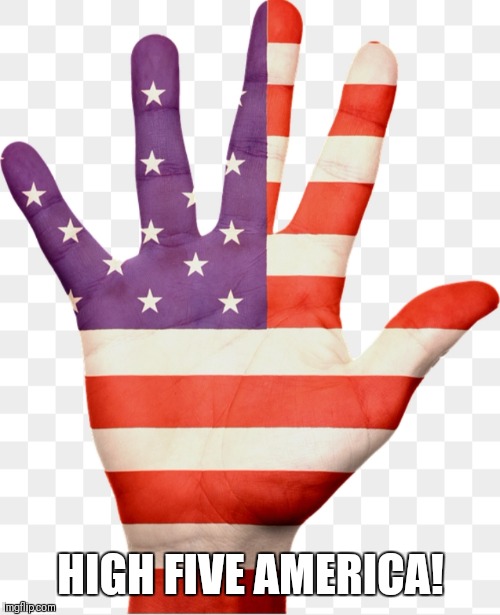 High five | HIGH FIVE AMERICA! | image tagged in high five | made w/ Imgflip meme maker
