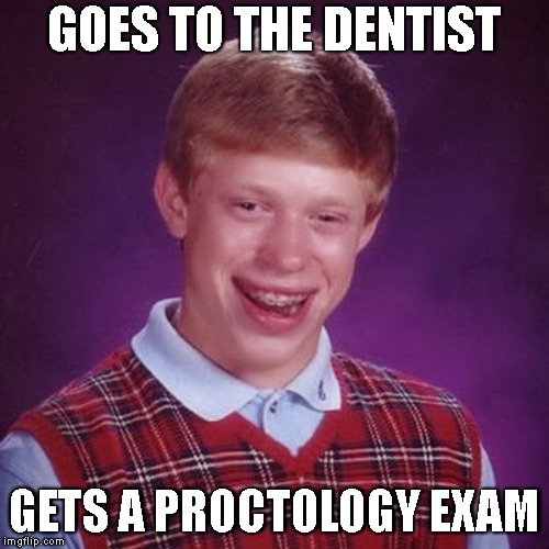 GOES TO THE DENTIST GETS A PROCTOLOGY EXAM | made w/ Imgflip meme maker