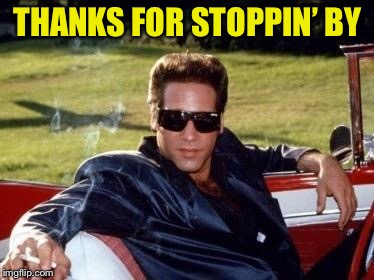 Andrew dice clay | THANKS FOR STOPPIN’ BY | image tagged in andrew dice clay | made w/ Imgflip meme maker