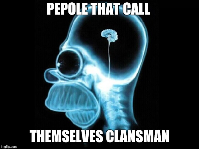 PEPOLE THAT CALL THEMSELVES CLANSMAN | made w/ Imgflip meme maker