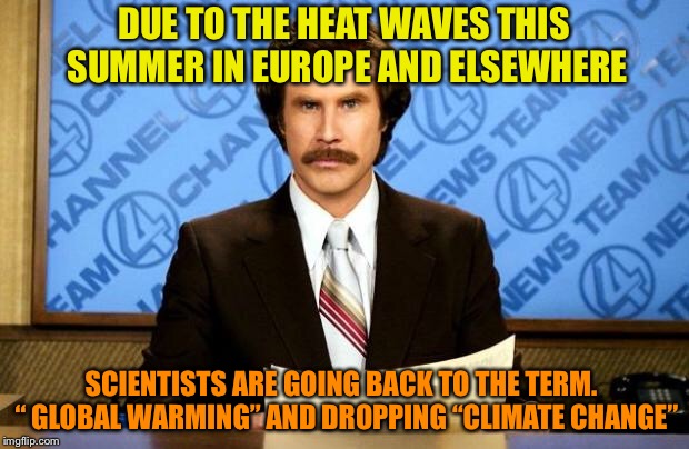 BREAKING NEWS | DUE TO THE HEAT WAVES THIS SUMMER IN EUROPE AND ELSEWHERE; SCIENTISTS ARE GOING BACK TO THE TERM.  “ GLOBAL WARMING” AND DROPPING “CLIMATE CHANGE” | image tagged in breaking news | made w/ Imgflip meme maker