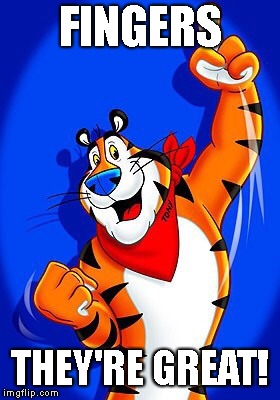 Tony the tiger | FINGERS THEY'RE GREAT! | image tagged in tony the tiger | made w/ Imgflip meme maker