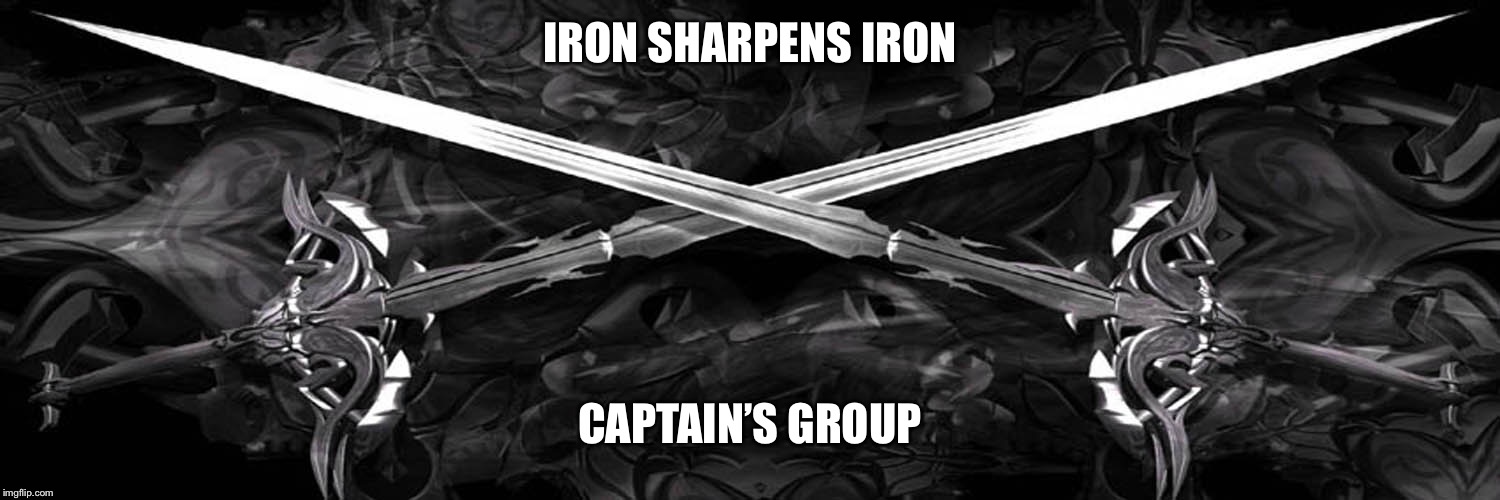 Crossed swords | IRON SHARPENS IRON; CAPTAIN’S GROUP | image tagged in crossed swords | made w/ Imgflip meme maker