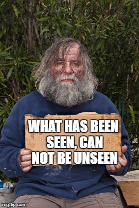 WHAT HAS BEEN SEEN, CAN NOT BE UNSEEN | made w/ Imgflip meme maker