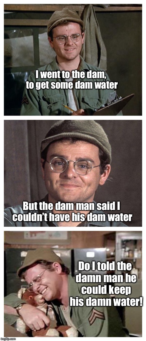 Da-yam! |  I went to the dam, to get some dam water; But the dam man said I couldn’t have his dam water; Do I told the damn man he could keep his damn water! | image tagged in bad pun radar,dam,water,rejected | made w/ Imgflip meme maker