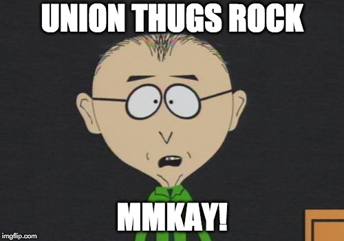 Mr Mackey | UNION THUGS ROCK; MMKAY! | image tagged in memes,mr mackey | made w/ Imgflip meme maker