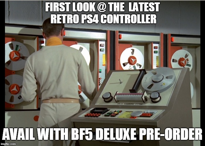 FIRST LOOK @ THE  LATEST RETRO PS4 CONTROLLER; AVAIL WITH BF5 DELUXE PRE-ORDER | image tagged in battlefield | made w/ Imgflip meme maker