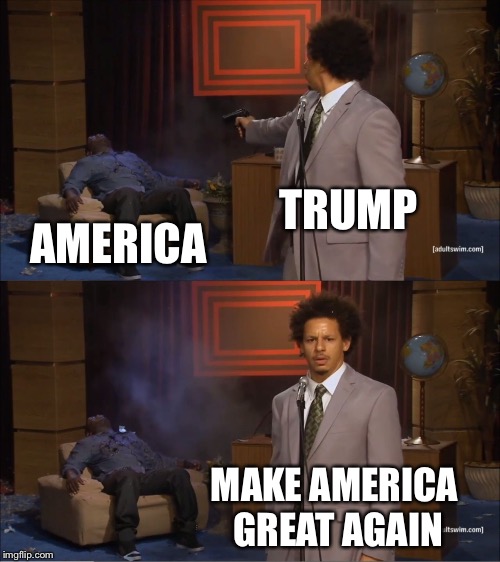 Who Killed Hannibal | TRUMP; AMERICA; MAKE AMERICA GREAT AGAIN | image tagged in memes,who killed hannibal | made w/ Imgflip meme maker