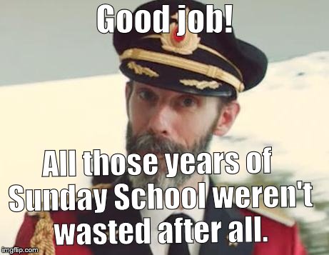 Captain Obvious | Good job! All those years of Sunday School weren't wasted after all. | image tagged in captain obvious | made w/ Imgflip meme maker