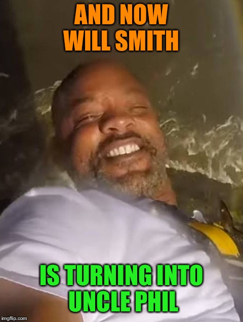 AND NOW WILL SMITH IS TURNING INTO UNCLE PHIL | made w/ Imgflip meme maker