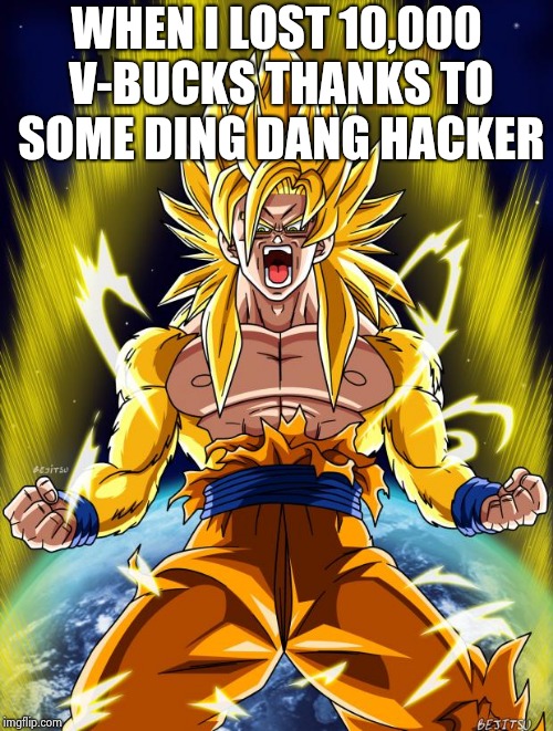Mad | WHEN I LOST 10,000 V-BUCKS THANKS TO SOME DING DANG HACKER | image tagged in goku | made w/ Imgflip meme maker