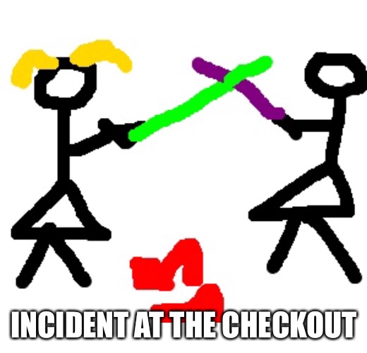 INCIDENT AT THE CHECKOUT | made w/ Imgflip meme maker